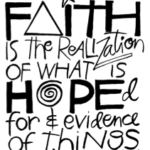 Artwork quote, "Faith is the realiztion of what is hoped for & evidence of things not seen"